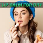 Best Lip Balm for Dry Lips
