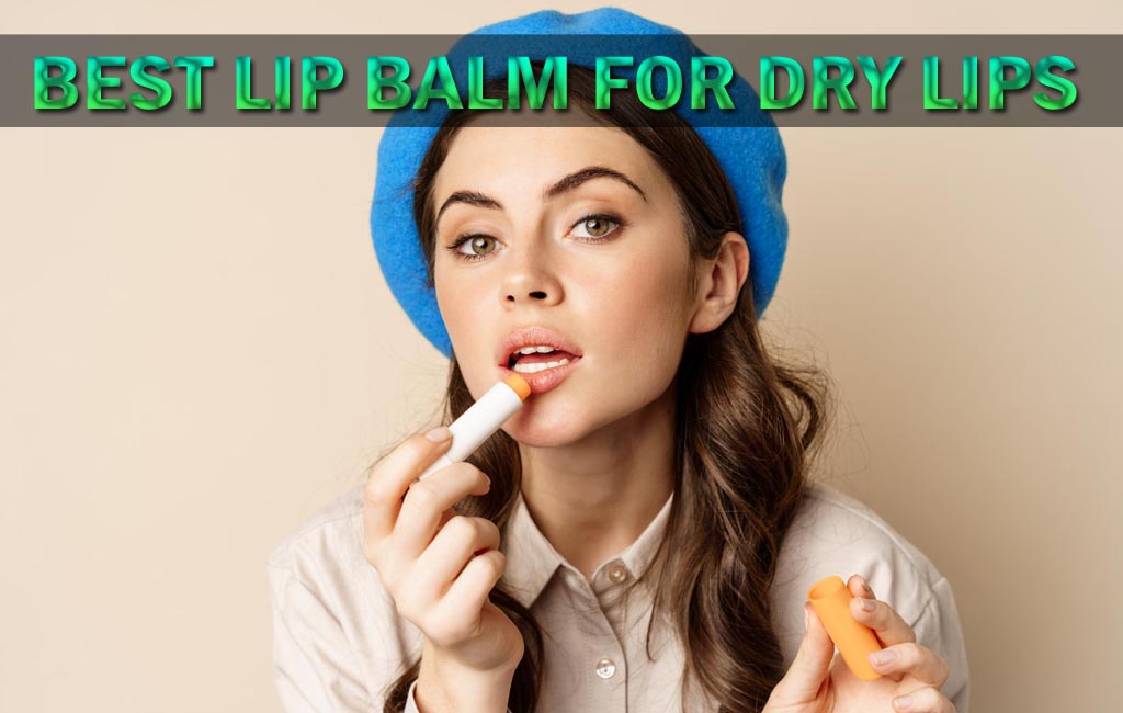Best Lip Balm for Dry Lips
