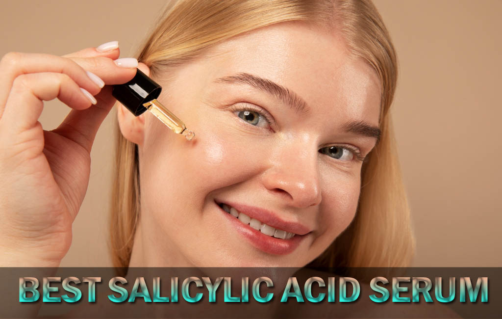 Best Salicylic Acid Serum