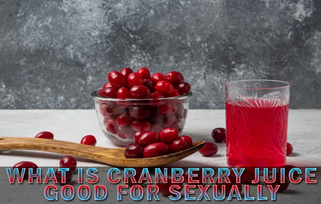 What Is Cranberry Juice Good for Sexually